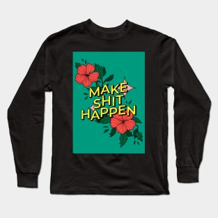 Make shit happen Long Sleeve T-Shirt